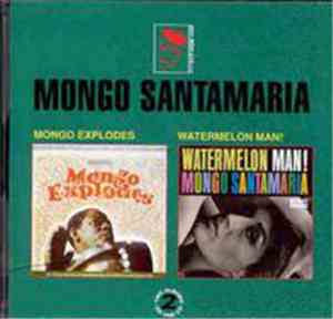 Mongo Santamaria - Mongo Explodes/Watermelon Man!