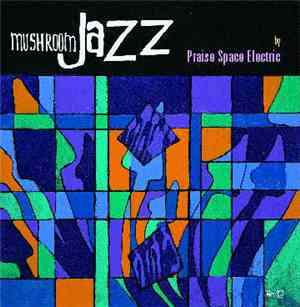 Praise Space Electric - Mushroom Jazz