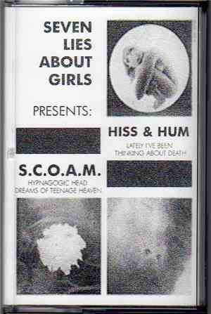 S.C.O.A.M., Hiss & Hum - Seven Lies About Girls Presents
