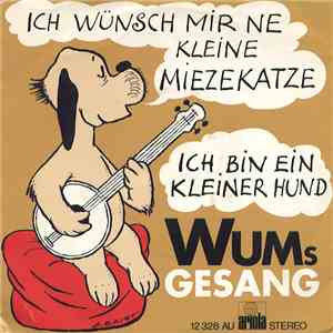 Wums Gesang - Ich Wünsch Mir Ne Kleine Miezekatze / Ich Bin Ein Kleiner Hun ...