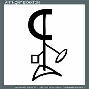 Anthony Braxton - Past, Present, Future: Selections From The Tri-Centric Foundation Archives Vol. 2