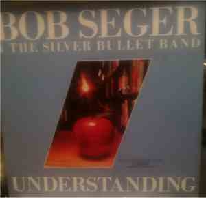 Bob Seger And The Silver Bullet Band - Understanding