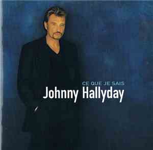 Johnny Hallyday - Ce Que Je Sais