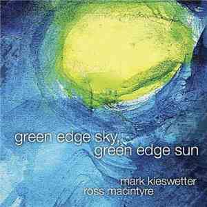 Mark Kieswetter, Ross Macintyre - Green Edge Sky, Green Edge Sun