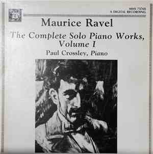 Paul Crossley , Maurice Ravel - Maurice Ravel - The Complete Solo Piano Wor ...