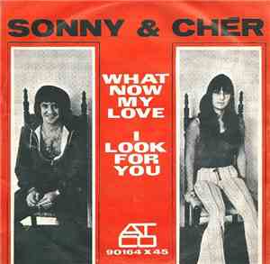 Sonny & Cher - What Now My Love / I Look For You