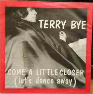 Terry Bye - Come a little closer (let's dance away)