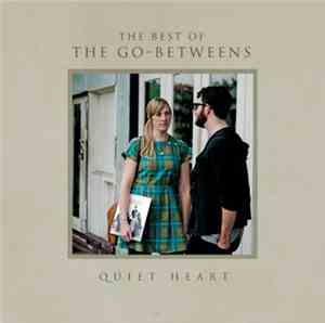 The Go-Betweens - Quiet Heart: The Best Of The Go-Betweens