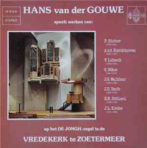 Hans van der Gouwe - Bespeelt Het De Jongh-Orgel In De Vredekerk Te Zoeterm ...
