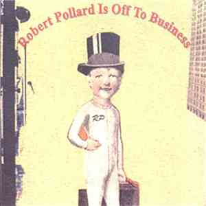 Robert Pollard - Robert Pollard Is Off To Business