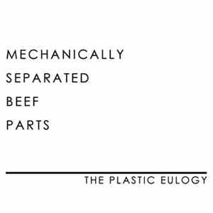 The Plastic Eulogy - Mechanically Separated Beef Parts