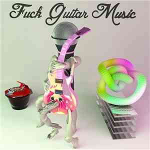 Various - Fuck Guitar Music - March 2015 Sampler