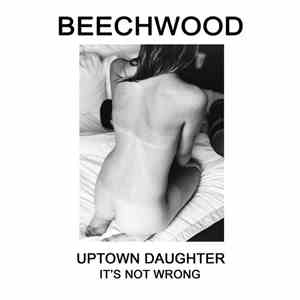 Beechwood - Uptown Daughter / It's Not Wrong