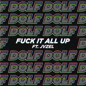 DOLF  Ft. JVZEL - Fuck It All Up