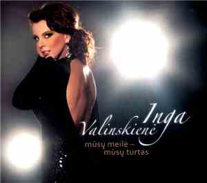 Inga Valinskienė - Mūsų Meilė - Mūsų Turtas