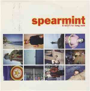 Spearmint  - It Won't Be Long Now