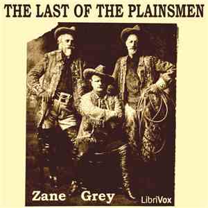 Zane Grey  - The Last Of The Plainsmen