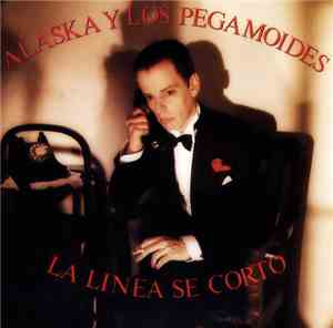Alaska Y Los Pegamoides - La Línea Se Cortó