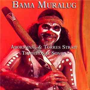 Bama Muralug - Aboriginal & Torres Strait Traditional Songs