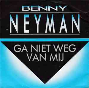 Benny Neyman - Ga Niet Weg Van Mij
