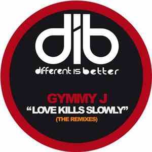 Gymmy J - Love Kills Slowly (The Remixes)