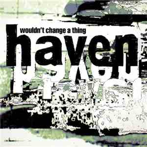 Haven - Wouldn't Change A Thing