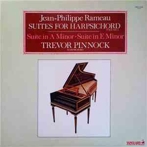 Jean-Philippe Rameau / Trevor Pinnock - Suites For Harpsichord, Volume 1