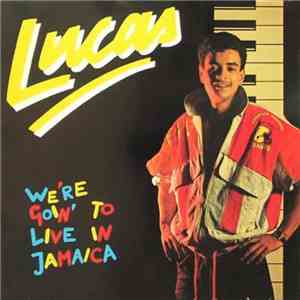 Lucas  - We're Goin' To Live In Jamaica