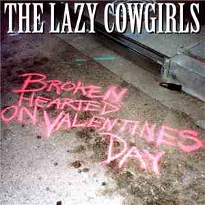 The Lazy Cowgirls - Broken Hearted On Valentines Day