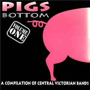 Various - Pigs Bottom Volume 1: A Compilation Of Central Victorian Bands