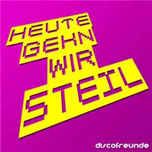 Discofreunde - Heute Gehn Wir Steil