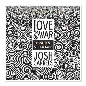 Josh Garrels - Love & War (B​-​Sides & Remixes)