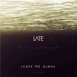 Late  - Leave Me Alone