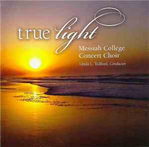 Messiah College Concert Choir, Linda L. Tedford - True Light