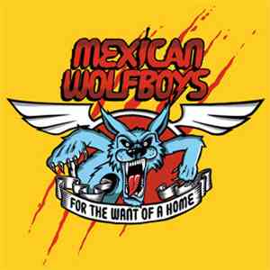 The Mexican Wolfboys - For The Want Of A Home