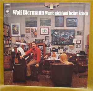 Wolf Biermann - Warte Nicht Auf Beßre Zeiten