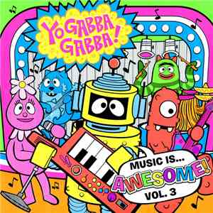 Yo Gabba Gabba! - Music Is... Awesome! Volume 3