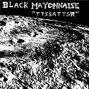 Black Mayonnaise - TTSSATTSR