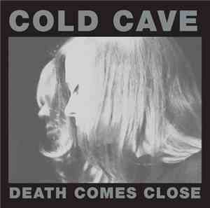 Cold Cave - Death Comes Close