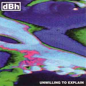 dBh  - Unwilling To Explain
