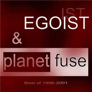 Egoist & Planet Fuse - Best Of 1996-2001