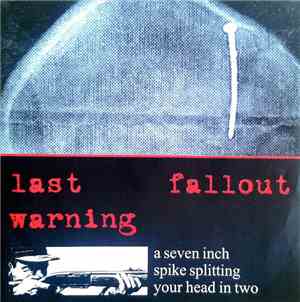 Last Warning / Fallout  - A Seven Inch Spike Splitting Your Head In Two