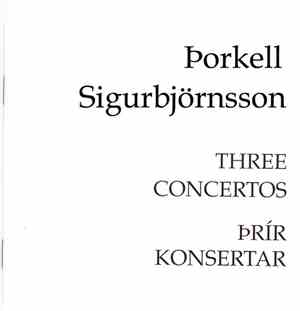 Þorkell Sigurbjörnsson - Three Concertos / Þrír Konsertar