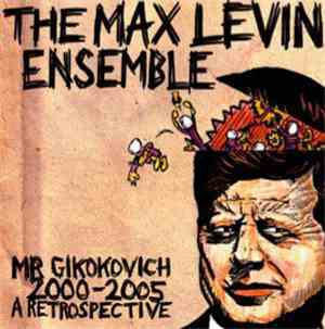 The Max Levine Ensemble - Mr. Gikokovich 2000-2005 A Retrospective