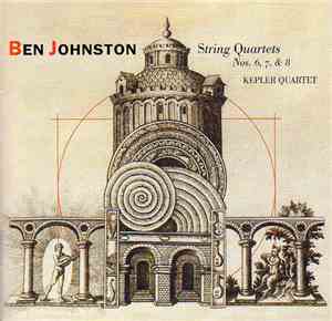 Ben Johnston, Kepler Quartet - String Quartets Nos. 6,  7, & 8