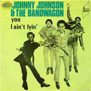 Johnny Johnson & The Bandwagon - You / I Ain't Lyin'