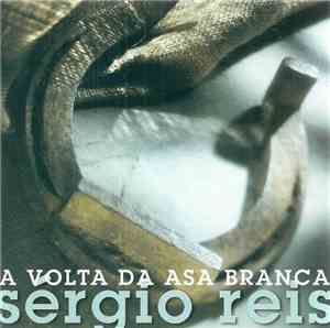Sérgio Reis - A Volta Da Asa Branca