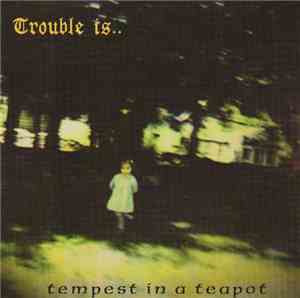 Trouble Is.. - Tempest In A Teapot