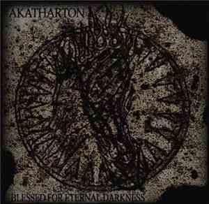 Akatharton - Blessed For Eternal Darkness