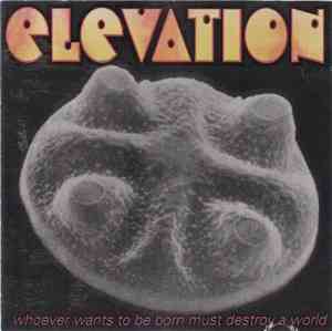 Elevation  - Whover Wants To Be Born Must Destroy A World